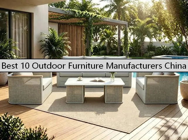 10 Outdoor Furniture Manufacturers China – Expert Vetted List