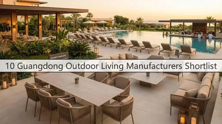 Field-Tested 10 Guangdong Outdoor Living Manufacturers Guide